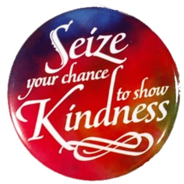 Seize Your chance to show Kindness Button