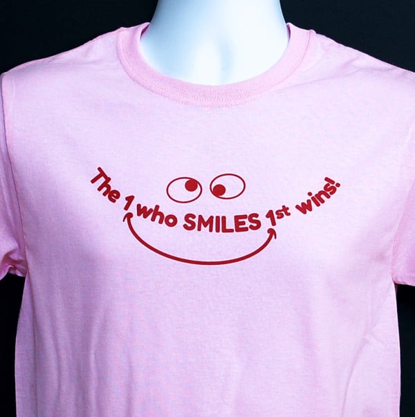The One Who Smiles 1st Wins! T-Shirt