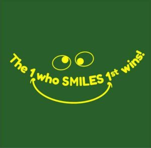 The 1 who SMILES 1st wins! in Forest Green