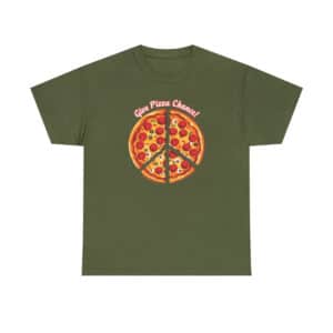 Give Pizza Chance in Military Green