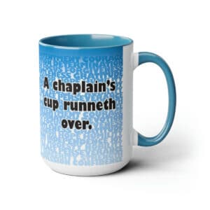 A chaplain's cup runneth over. 15 oz mug