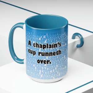 A chaplain's cup runneth over. 15 oz mug