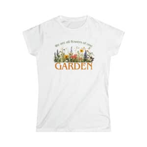 We are all flowers of one Garden - Woman's T-shirt
