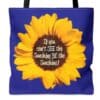 If you Can't See the Sunshine, Be the Sunshine Sunflower Tote Bag