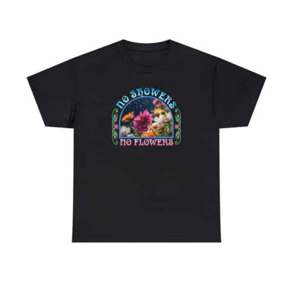 No Showers – No Flowers Cotton Tee in Black