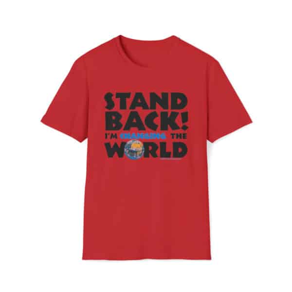 Stand Back - I'm Changing the World T-Shirt - in Red