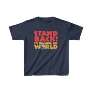 Stand Back - I'm Changing the World - Kids T-shirt - in Navy