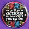 May all your actions be beautiful prayers button