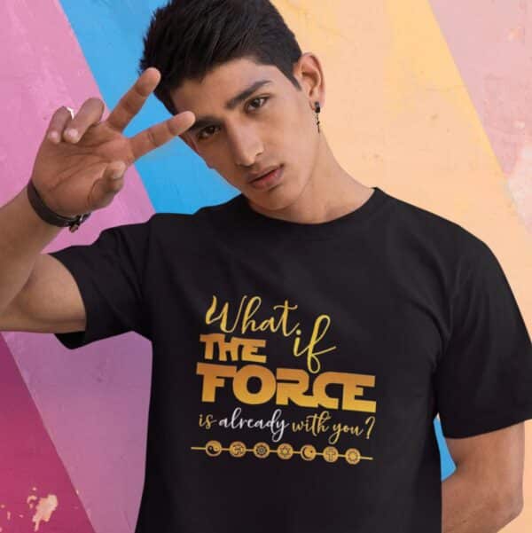 What If the FORCE Is Already with You? T-Shirt – 2 versions