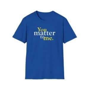 You Matter to Me T-Shirt - Royal Blue