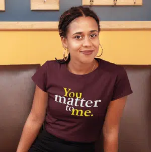 You Matter to Me T-Shirt