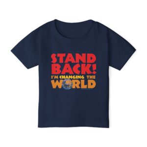 Stand BACK! I’m Changing the World! Toddler T-shirt - Navy Blue