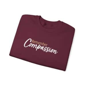 Remember Compassion Sweatshirt - Maroon