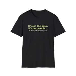 Why Give People Guns Shirt - Black