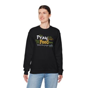 Pray for the Hungry. Then Feed Them Sweatshirt - Black