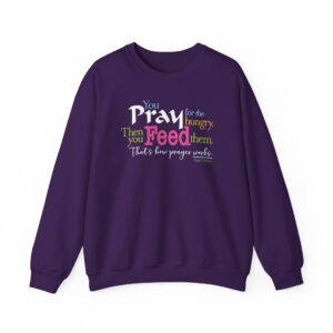 Pray for the Hungry. Then Feed Them Sweatshirt - Purple