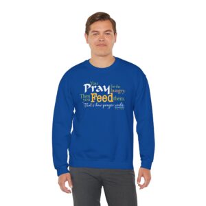 Pray for the Hungry. Then Feed Them Sweatshirt - Royal