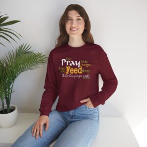Pray for the Hungry. Then Feed Them Sweatshirt - Garnet