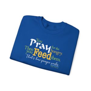 Pray for the Hungry. Then Feed Them Sweatshirt - Royal