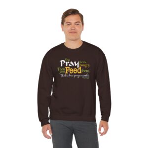 Pray for the Hungry. Then Feed Them Sweatshirt - Dark Chocolate