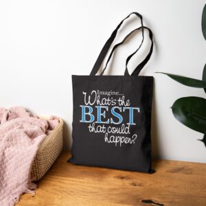 What’s the BEST that could happen? Tote Bag