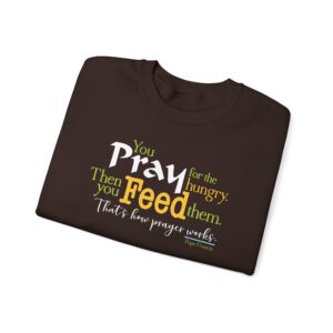 Pray for the Hungry. Then Feed Them Sweatshirt - Dark Chocolate