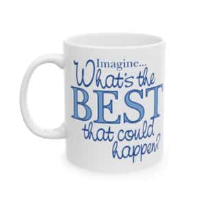 What’s the BEST that could happen? Ceramic Mug 15 oz