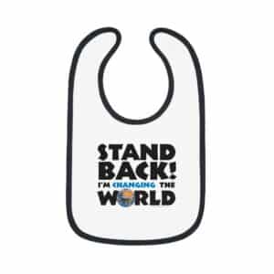 Stand Back! I'm changing the world Baby Bib