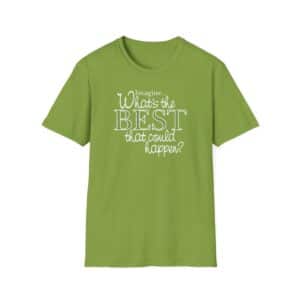 What’s the BEST that could happen? T-Shirt - Kiwi