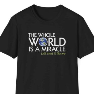 The Whole World Is a Miracle T-shirt