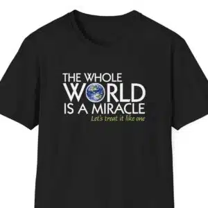 The Whole World Is a Miracle T-shirt