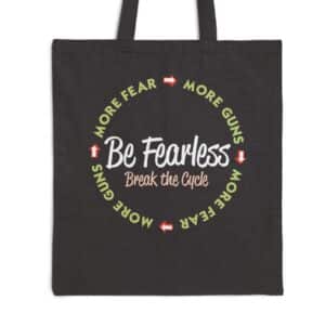Be Fearless - break the cycle of gun violence Tote Bag