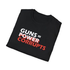 Guns = Power; Power Corrupts T-Shirt