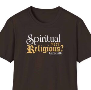 Spiritual, not Religious? Let's Talk T-shirt - Dark Chocolate