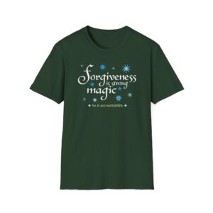Forgiveness is strong magic T-shirt - Forest Green