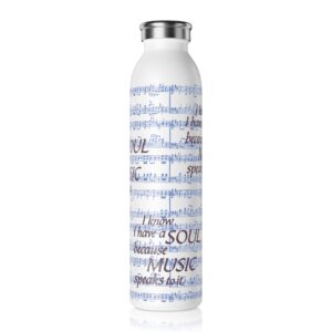 I know I have a soul because Music speaks to it Slim Water Bottle
