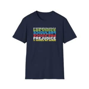Prejudice Makes No Sense T-Shirt - Navy