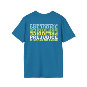 Prejudice Makes No Sense T-Shirt Printed on the BACK - Antique Sapphire