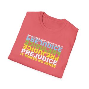 Prejudice Makes No Sense T-Shirt - Coral Silk
