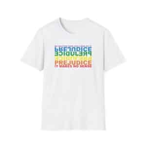 Prejudice Makes No Sense T-Shirt - White