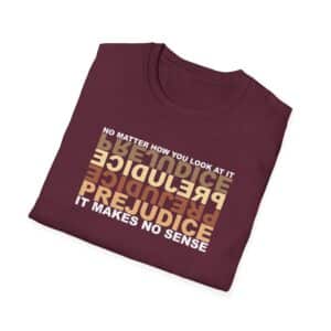 Prejudice Makes No Sense T-Shirt - Maroon