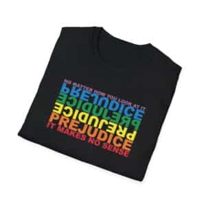 Prejudice Makes No Sense T-Shirt - Black