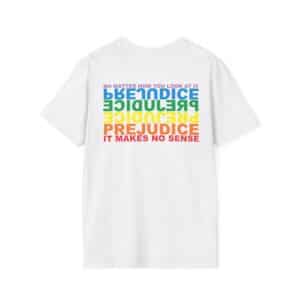 Prejudice Makes No Sense T-Shirt Printed on the BACK - white