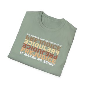 Prejudice Makes No Sense T-Shirt - Sage