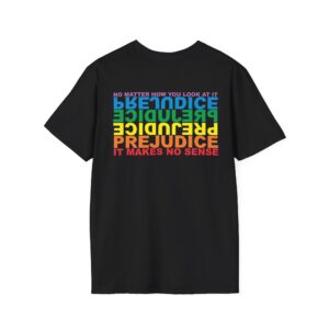 Prejudice Makes No Sense T-Shirt Printed on the BACK - Black