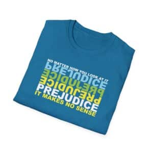 Prejudice Makes No Sense T-Shirt - Antique Sapphire