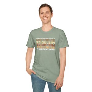Prejudice Makes No Sense T-Shirt - Sage