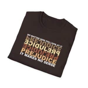 Prejudice Makes No Sense T-Shirt - Dark Chocolate