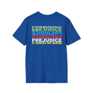 Prejudice Makes No Sense T-Shirt Printed on the BACK - Royal