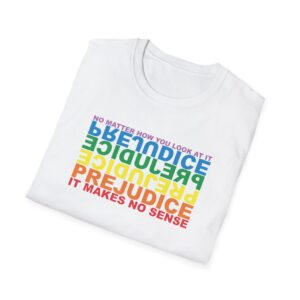 Prejudice Makes No Sense T-Shirt - White